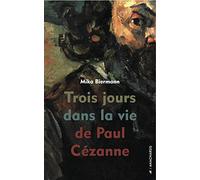 Trois Jours Dans La Vie De Paul Cézanne