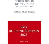 Trois jours de canicule et autres histoires – Préface d'Eric Chacour – Éditions Robert Laffont
