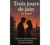 Trois jours de juin : un roman: Une histoire captivante d'amour, de secrets et de destin qui peut tout changer