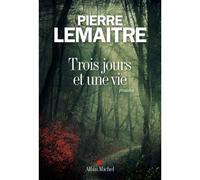 Trois jours et une vie - Pierre Lemaitre - Albin Michel - broché - Roman