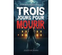 Trois jours pour mourir: Un thriller psychologique haletant