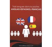 Trois langues dans la poche : Anglais Espagnol Francais