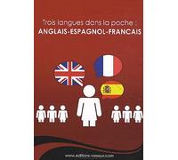 Trois langues dans la poche : Anglais Espagnol Francais