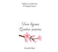 Trois lignes Quatre saisons: Recueil de Haïkus happytiques