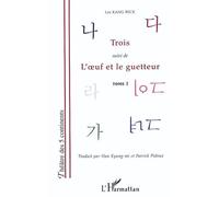 Trois, L'oeuf et le guetteur Tome 1 - Lee Kang Beck - L'harmattan - broché - Théâtre