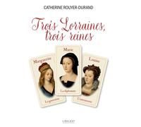 Trois Lorraines, trois reines - Catherine Rouyer-Durand - Le Pythagore Eds - broché - Récit