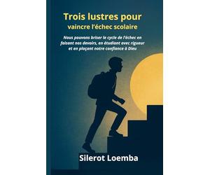 Trois lustres pour vaincre l’échec scolaire: Nous pouvons briser le cycle de l’échec en faisant nos devoirs, en étudiant avec rigueur et en plaçant notre confiance à Dieu