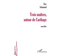 Trois maîtres autour de carthage - Eric Schemoul - L'harmattan - broché - Roman