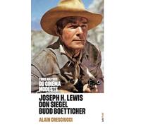 Trois maîtres du cinéma modeste: Joseph H. Lewis, Don Siegel, Budd Boetticher