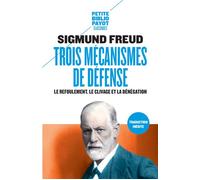 Trois mécanismes de défense Le refoulement, le clivage et la dénégation - Sigmund Freud - Payot - Poche - Essai