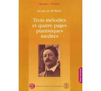 Trois Melodies Et Quatre Pages Pianistiques Inedites