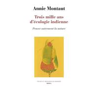 Trois mille ans d'écologie indienne Penser autrement la nature - Annie Montaut - Seuil - broché - Guide