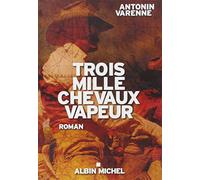 Antonin Varenne – Trois mille chevaux vapeur – Roman – Broché