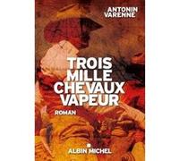 Trois mille chevaux vapeur Antonin Varenne (Auteur)