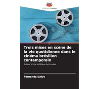 Trois mises en scène de la vie quotidienne dans le cinéma brésilien contemporain