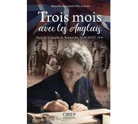 Trois mois avec les Anglais (FR) Récit de la bataille de Normandie, Juin-aout 1944 - Marcelle Fauchier Delavigne - Orep - broché - Monographie