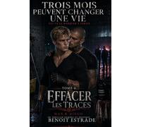Trois mois peuvent changer une vie: Tome 4: Effacer les traces