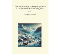 Trois mois sous la neige: Journal d'un jeune habitant du Jura