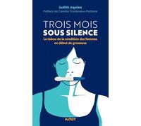 Trois mois sous silence – Le tabou de la condition des femmes en début de grossesse – Payot
