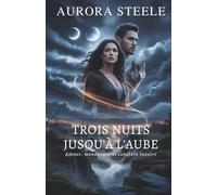 TROIS NUITS JUSQU'À L'AUBE: Amour, mensonges et conclave lunaire