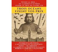 Trois océans fixent vos prix: Pourquoi l’Arctique, l’Atlantique et le Pacifique font-ou défont-la liberté et la prospérité du Canada : ports, câbles et flottes