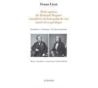 Trois opéras de Richard Wagner considérés de leur point de vue musical et poétique (Lohengrin - Tannhäuser - Le Vaisseau fantôme) - Nicolas Dufetel - Actes sud - broché - Essai