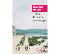 Trois Orients Claudio Magris (Auteur), Jean Pastureau (Traduction), Marie-Noëlle Pastureau (Traduction)