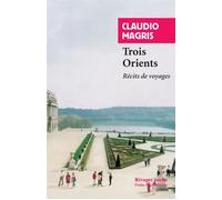 Trois Orients Récits de voyages - Claudio Magris - Rivages - Poche - Récit