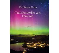 Trois Passerelles vers l'éternité - Dr Floriane Krebs - Bookelis - broché - Guide