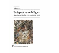 Trois peintres de la Figure - Paul Audi - L'atelier Contemporain - broché - Essai