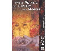 Trois pépins du fruit des morts