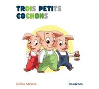 Trois petits cochons - Céline Alvarez - Les Arenes Eds - broché - Scolaire / Universitaire