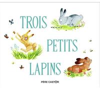 Trois petits lapins - Amélie Dufour - Flammarion Jeunesse Pere Castor - broché - Contes et légendes jeunesse
