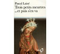 Trois petits meurtres... et puis s'en va - Pascal Lainé - Gallimard - Poche - Roman