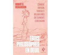 Trois philosophes en deuil - Comment Emerson, Thoreau et William James ont surmonté leur chagrin