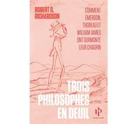 Trois philosophes en deuil - Comment Emerson, Thoreau et William James ont surmonté leur chagrin - Robert D. Richardson - Premier Parallèle - broché - Essai