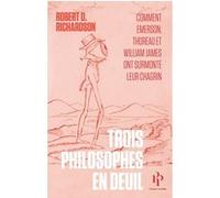 Trois philosophes en deuil - Comment Emerson, Thoreau et William James ont surmonté leur chagrin Robert D. Richardson (Auteur), Frédéric Joly (Traduction), Megan Marshall (Avant-propos)