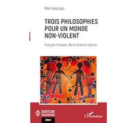 Trois philosophies pour un monde non-violent: François d'Assise, René Girard et Ubuntu