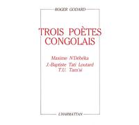 Trois poètes congolais Maxime N'Debeka, J.-Baptiste Tati Loutard, T.U. Tam'si - Roger Godard - L'harmattan - broché - Poésie
