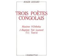 Trois poètes congolais Maxime N'Debeka, J.-Baptiste Tati Loutard, T.U. Tam'si - Roger Godard - L'harmattan - broché - Poésie