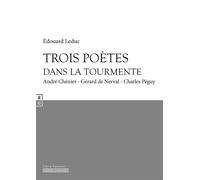 Trois poètes dans la tourmente André Chénier, Gérard de Nerval, Charles Péguy - Edouard Leduc - Complicites Eds - broché - Essai