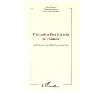 Trois Poètes Face À La Crise De L'histoire - André Breton, Saint-John Perse, René Char