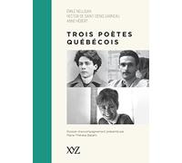 Trois poètes québécois (nouvelle édition) : Emile Nelligan, Hector de Saint-Denys Garneau, Anne Hébert