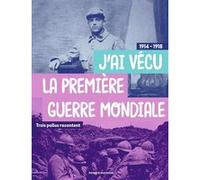 Trois poilus racontent : "J'ai vécu la première Guerre mondiale" Jean-Yves Dana (Auteur)