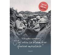 Trois poilus racontent : "J'ai vécu la première Guerre mondiale": Trois témoins racontent