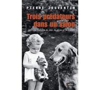 Trois prédateurs dans un salon: Une histoire du chat, du chien et de l'homme