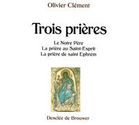 Trois prières : Le Notre-Père, La prière au Saint-Esprit, La prière de Saint Ephrem