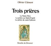 Trois Prieres - Le Notre Pere, La Priere Au Saint-Esprit, La Priere De Saint Ephrem