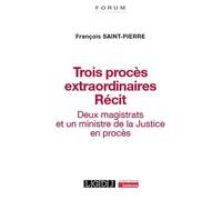 Trois Procès Extraordinaires - Récit - Deux Magistrats Et Un Ministre De La Justice En Procès