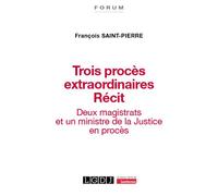 Trois procès extraordinaires. Récit Deux magistrats et un ministre de la Justice en procès - François Saint-Pierre - Lgdj - broché - Etude